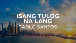 Paolo Santos - Isang Tulog Na Lang (Karaoke Version)