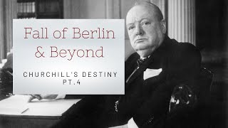 Winston Churchill's Destiny | Pt.4 Fall of Berlin and Beyond