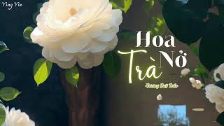 [Vietsub] Hoa Trà Nở - Vương Duệ Trác / 茶花开了 - 王睿卓