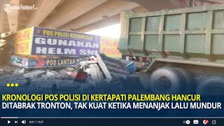 Kronologi Pos Polisi di Kertapati Palembang Hancur Ditabrak Tronton, Tak Kuat Ketika Menanjak