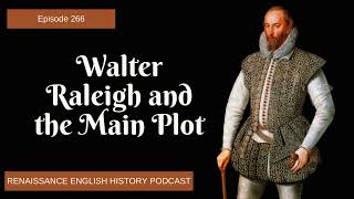 Episode 269: Walter Raleigh and the Main Plot: Treason, Trial, and Tower Life