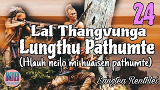 LAL THANGVUNGA LUNGTHU PATHUMTE# Chapter-24# Sangtea Renthlei