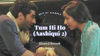 Tum Hi Ho (Aashiqui 2) (Slowed Reverb edit)