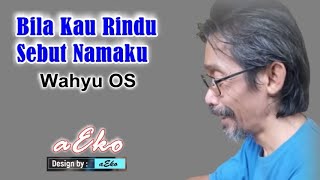 Bila Kau Rindu Sebut Namaku - Wahyu OS Cover aEko