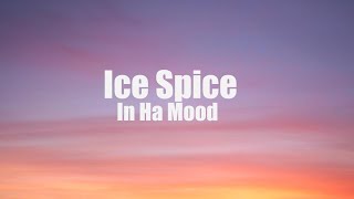 Ice Spice - in ha mood (Clean - Lyrics)