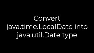 Java :Convert java.time.LocalDate into java.util.Date type(5solution)