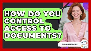 How Do You Control Access To Documents? - Admin Career Guide