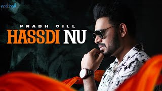 Hassdi Nu | Prabh Gill | Desiroutz | Punjabi Romantic Song