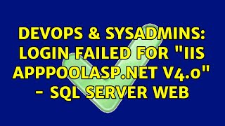 DevOps & SysAdmins: Login failed for "IIS AppPoolASP.NET v4.0" - SQL Server Web (3 Solutions!!)