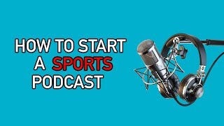 How To Start A Sports Podcast (For Beginners)