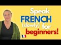 How to speak French - French speaking practice for beginners!