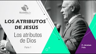 Los atributos de Dios 1 - Abraham Peña - Los atributos de Jesús