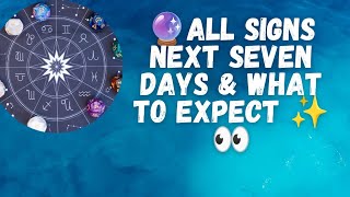 🔮ALL Signs - Next Seven Days & What To Expect ✨💕💲✨💕‼️‼️‼️💲✨💞