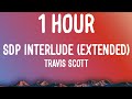 Travis Scott - SDP interlude (Extended) [1 HOUR/Lyrics]