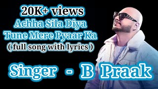 Accha Sila Diya lyrics | B Praak song | A B Creation |