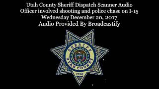 Utah County Sheriff Dispatch Scanner Audio Officer involved shooting and police chase on I-15