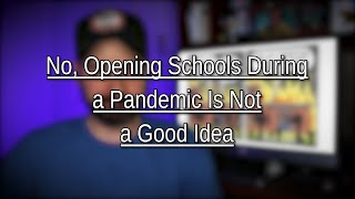 No, Opening Schools During a Pandemic Is Not a Good Idea
