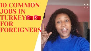 10 COMMON JOBS FOR FOREIGNERS IN TURKEY🇹🇷🇹🇷// THE GOOD NEWS.#jobnews #usa