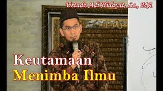 Keutamaan Menimba Ilmu Ustadz Adi Hidayat, Lc., MA | Keutamaan Menuntut ilmu Bagi Seorang Muslim