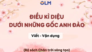 Điều kì diệu dưới những gốc anh đào (Viết - Vận dụng) -  Tiếng Việt 5 CTST