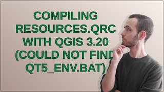 Gis: Compiling resources.qrc with QGIS 3.20 (could not find qt5_env.bat)