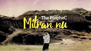 The PropheC - Mitran Nu || Full Song