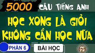 Phần 6-5000 Câu-Học Xong Là Giỏi Không Cần Học Nữa(Tiếng Anh)