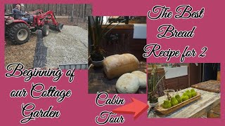 The Best and Easiest Bread Recipe / Journey of my Cottage Garden /Cabin Tour