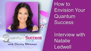 Quantum Success Show: How to Envision Your Quantum Success