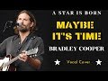 Bradley Cooper - Maybe It's Time (A Star Is Born movie soundtrack) vocal cover by Mateusz Bober