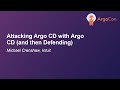 Attacking Argo CD with Argo CD (and then Defending) - Michael Crenshaw, Intuit