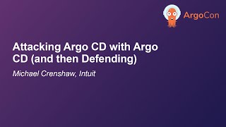 Attacking Argo CD with Argo CD (and then Defending) - Michael Crenshaw, Intuit