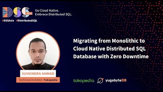 DSS Asia 2022: Migrating from Monolithic to Cloud Native Distributed SQL Database with Zero Downtime