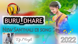 Buru Dhare New Santhali dj song 2022//new Santhali video ||new Santhali dj remix songs Dj mogli