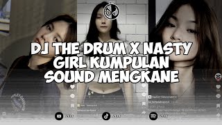 DJ THE DRUM X NASTY GIRL || DJ CAMPURAN SLOWED REVERD VIRAL TIKTOK 2024