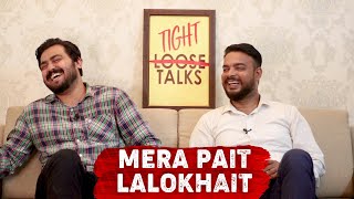 MERA PAIT LALO KHAIT | TIGHT TALKS | EP9