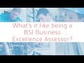 See what it’s like being a BSI Business Excellence Assessor