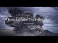 THE WORST SEVEN YEARS OF HUMANITY'S HISTORY--ARE DEAD AHEAD.  Jesus Explains the Tribulation