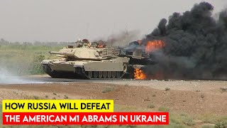 How Russia will Defeating American M1 Abrams In Ukraine