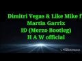 Dimitri Vegas & Like Mike ft. Martin Garrix ID ( Merzo Bootleg ) H A W official