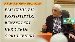 Ebu Cehil Bir Prototiptir, Benzerleri Her Yerde Görülebilir!  | M.Fethullah Gülen Hocaefendi