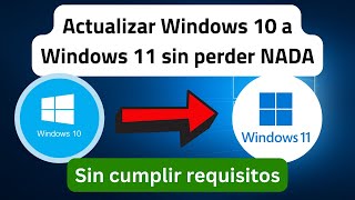 Actualizar Windows 11 desde Windows 10 sin cumplir requisitos y sin perder nada