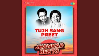 Tujh Sang Preet - Jhankar Beats