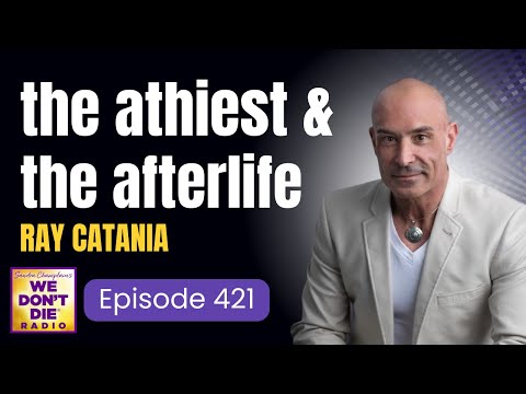 421 The Near-death Experience of Ray Catania Author of "The Atheist and The Afterlife"