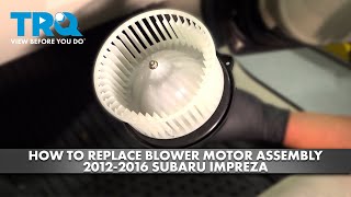 How to Replace Blower Motor Assembly 2012-2016 Subaru Impreza