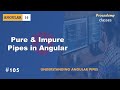 #105 Pure & Impure Pipe in Angular | Understanding Angular Pipes | A Complete Angular Course