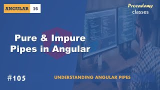 #105 Pure & Impure Pipe in Angular | Understanding Angular Pipes | A Complete Angular Course