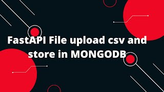 Python FastAPI Tutorial #37 FastAPI File upload csv and store in MONGODB