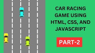 Car Racing Game using HTML, CSS, and JavaScript (Part 2)