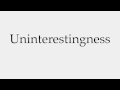 How to Pronounce Uninterestingness